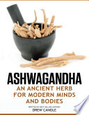 Ashwagandha: Modern Zihinler ve Bedenler için Kadim Bir Bitki