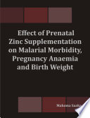 Effect of Prenatal Zinc Supplementation on Malarial Morbidity, Pregnancy Anaemia and Birth Weight