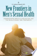 New Frontiers in Men's Sexual Health: Understanding Erectile Dysfunction and the Revolutionary New Treatments