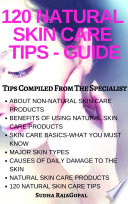 120 Natural Skin Care Tips Guide Compiled From The Specialist.( Skin Care, Skin Care Secrets, Skin Care Tips, Skin Care Routine, Skin Care Books, Skin Care Products. Testified of Admirable Results )