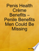 Penis Health Crème Benefits – Penile Benefits Men Could Be Missing