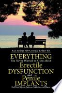 Everything You Never Wanted to Know about Erectile Dysfunction: End Your Silence, Sadness, Suffering, and Shame