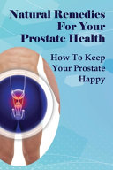 Natural Remedies For Your Prostate Health