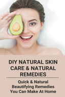 DIY Natural Skin Care & Natural Remedies